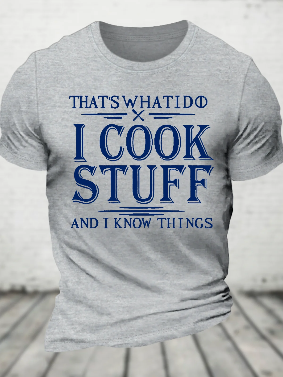 That's What I Do I Cook Stuff And I Know Things Cotton T-Shirt