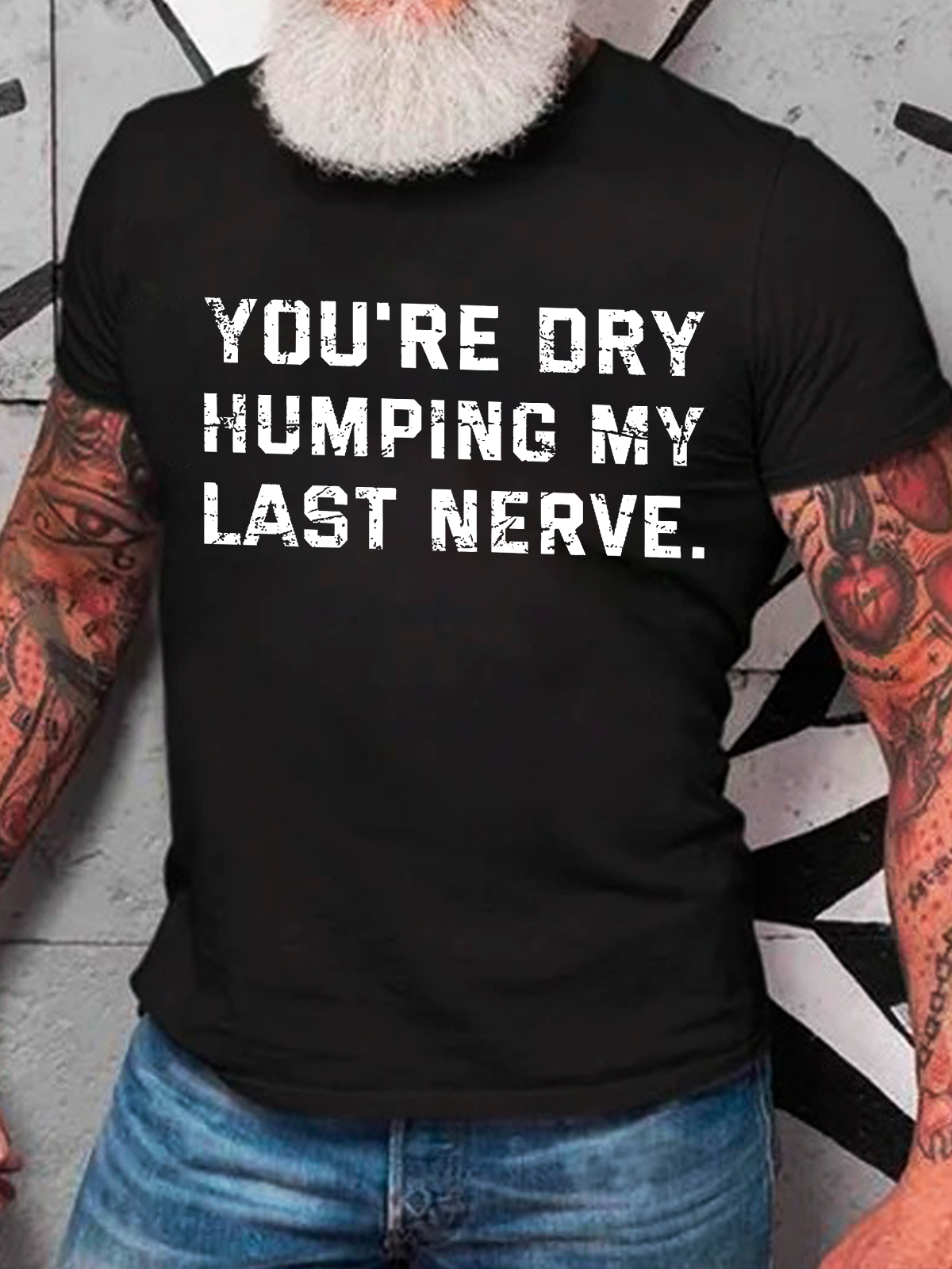 You're Dry Humping My Last Nerve Cotton T-Shirt