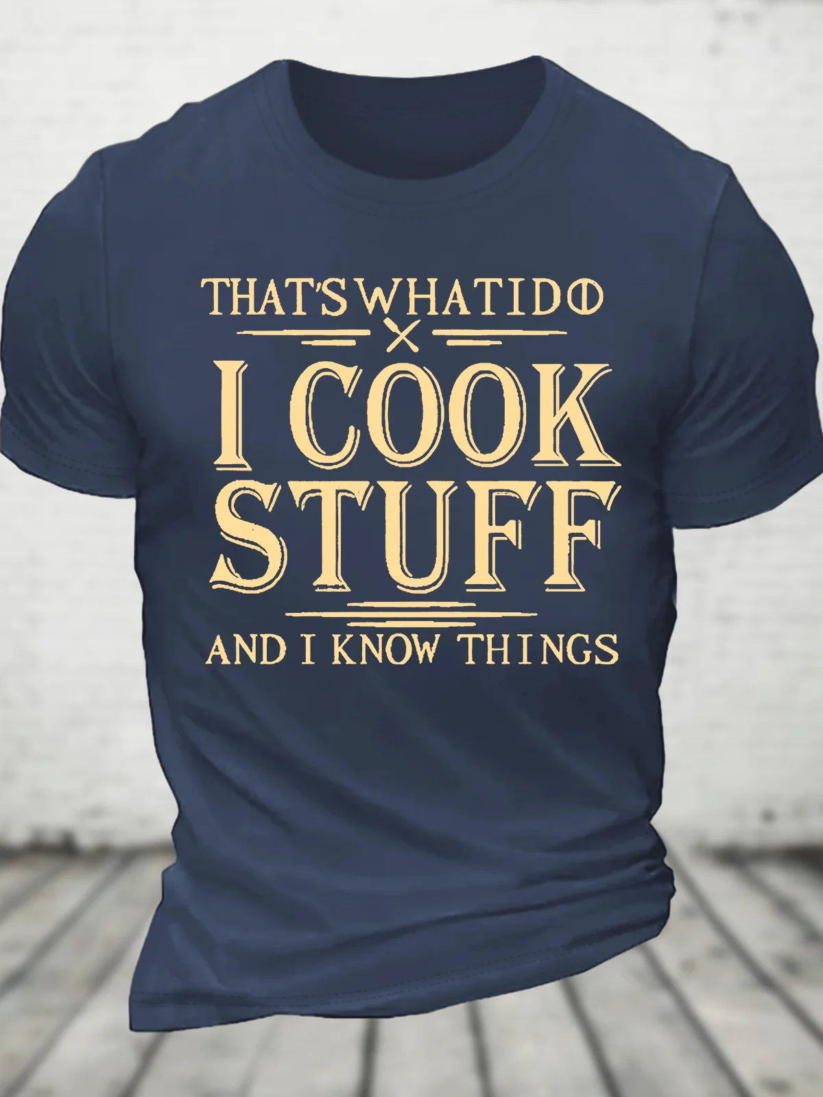 That's What I Do I Cook Stuff And I Know Things Cotton T-Shirt