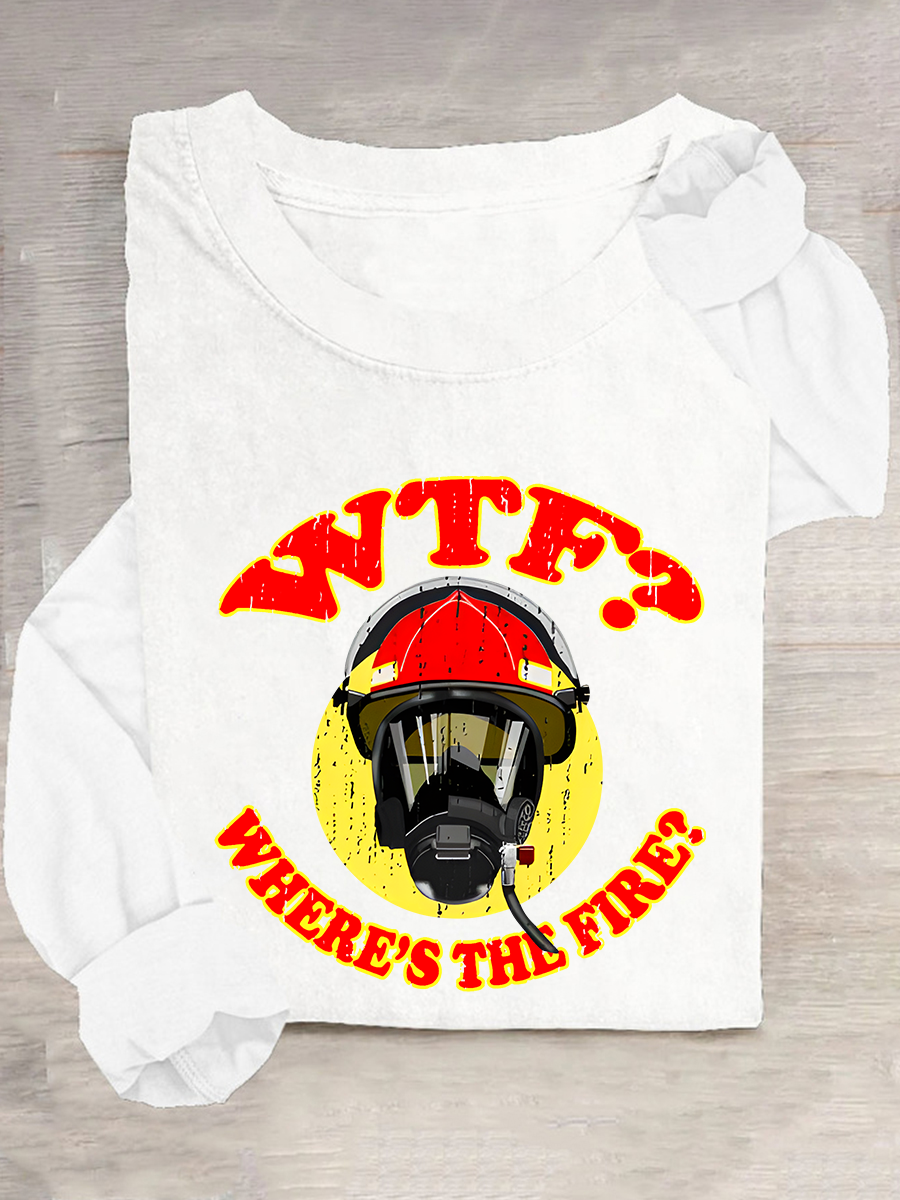 WTF ？Where's The Fire？Fireman Puns Sarcasm Casual Long Sleeve Shirt