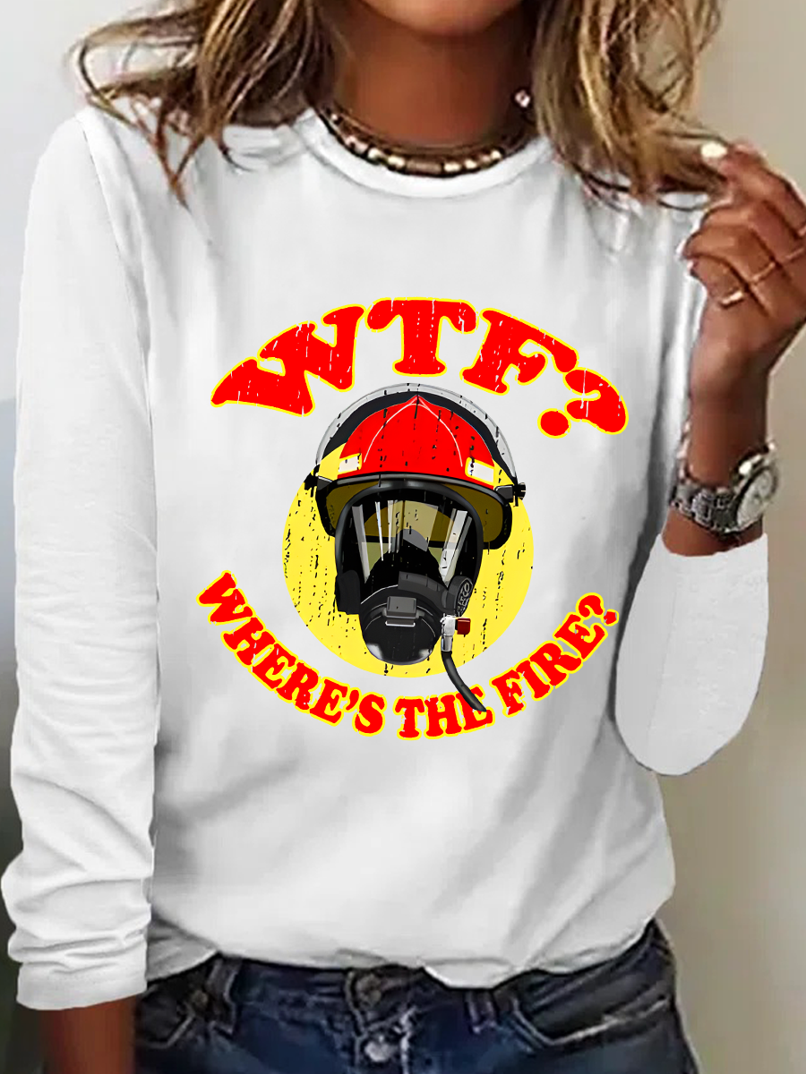 WTF ？Where's The Fire？Fireman Puns Sarcasm Casual Long Sleeve Shirt