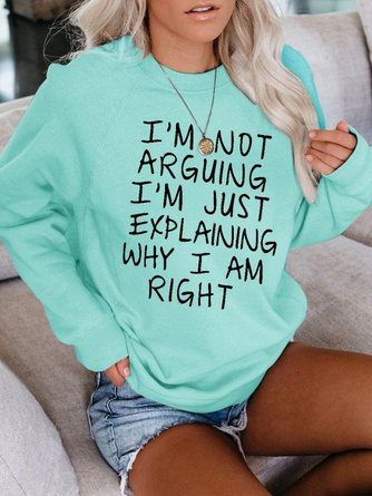 I Am Not Arguing O-Neck Long Sleeve Casual Sweatshirt
