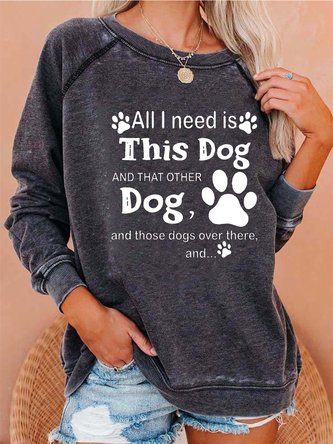 All I need is this dog and that other dog and those dogs over there Sweatshirts