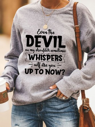 Even The Devil On My Shoulder Sometimes Whispers WTF Are You Up To Now Letter Sweatshirts