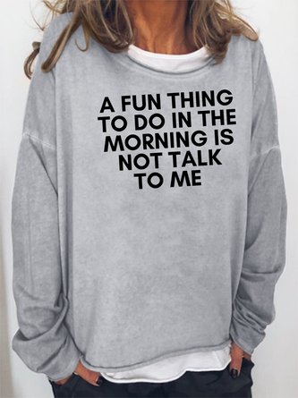 A Fun Thing to Do In The Morning Is Not Talk to Me Sweatshirts