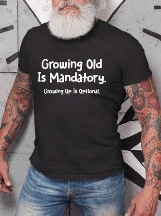 Growing Old Is Mandatory - Growing Up Is Optional Men's T-shirt