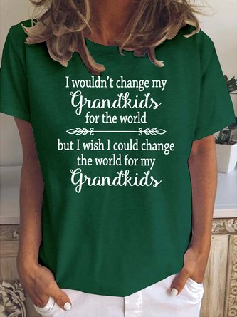 Wouldn't Change My Grandkids For The World Tee Letter Cotton Short sleeve tops