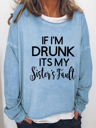 funny graphic If I'm drunk Sister Fault Casual Crew Neck Sweatershirt