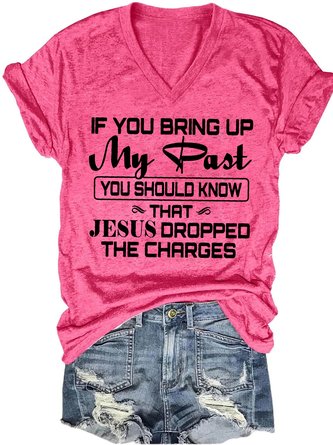 If You Bring Up My Past You Should Know That Jesus Dropped The Charges Letter Casual Short Sleeve T-Shirt