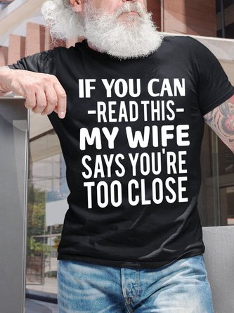 If You Can Read This My Wife Says You're Too Close Men's T-Shirt