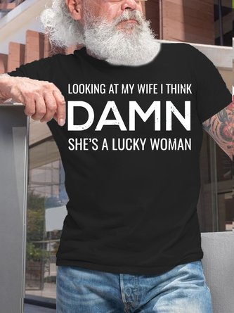 Mens Looking At My Wife I Think Damn She's A Lucky Woman Funny Letters Crew Neck T-Shirt