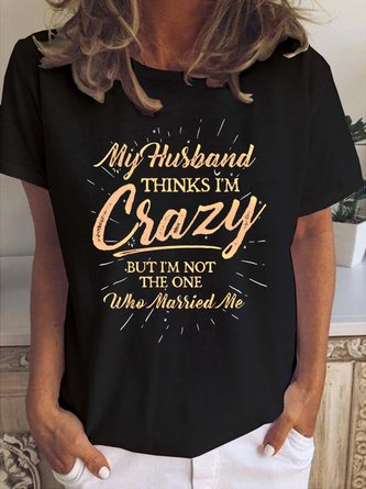 My Husband Thinks I'm Crazy Funny T-shirt