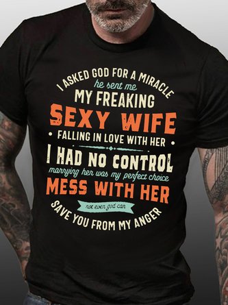 Mens I Asked God For A Miracle He Sent Me My Freaking Sexy Wife Casual Cotton T-Shirt