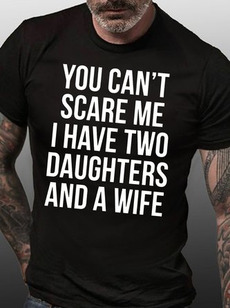 Mens Funny You Can't Scare Me I Have Two Daughters And A Wife Cotton Casual T-Shirt