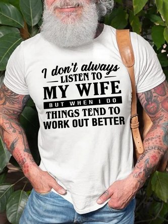 I Don't Always Listen To My Wife When I Do Things Work Out Better Men's T-Shirt