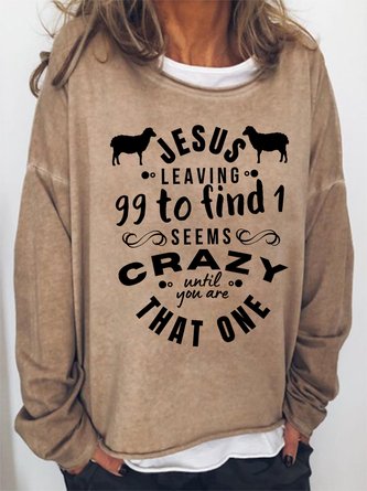 Jesus Leaving 99 To Find 1 Seems Crazy Until You Are That One Women's Sweatshirts