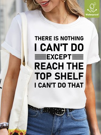 Womens Funny Letter There's Nothing I Can't Do Oilproof And Stainproof Fabric Casual Crew Neck T-Shirt