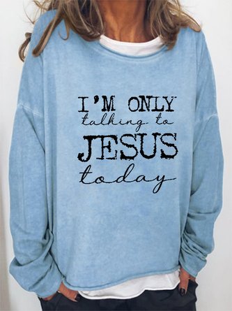 Women's I'm Only Talking To Jesus Today Print Funny Saying Simple Sweatshirts