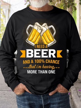 Mens I Need A Beer And A 100% Chance That I'm Having More Than One Crew Neck Sweatshirt