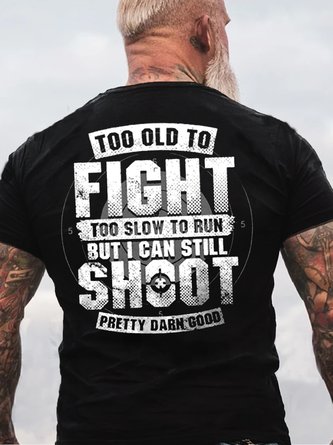 Mens Too Old To Fight I Can Still Shoot Men's Cotton Letters T-Shirt