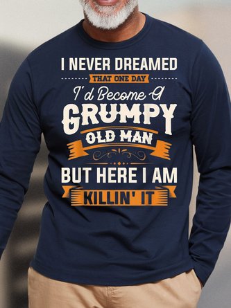 Mens I Never Dreamed That Id Become A Grumpy Old Man Casual Crew Neck Long Sleeve Cotton T-Shirt