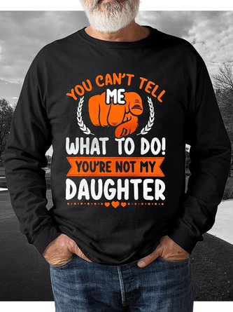 Men Funny You Can‘t Tell Me What To Do Loose Sweatshirt