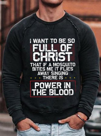 Men I Want to Be So Full Of Christ There Is Power In The Blood Sweatshirt