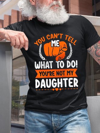 Men Funny You Can‘t Tell Me What To Do Casual T-Shirt