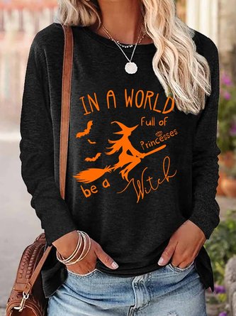 Women In a World Full of Princesses Be a Witch Halloween Cotton-Blend Crew Neck Long Sleeve Tops