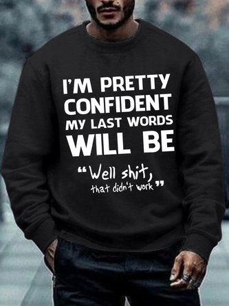 Men's Funny I'm Pretty Confident My Last Words Will Be Well Didn’t Work Text Letters Casual Sweatshirt