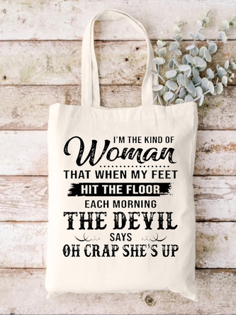 I'm The Kind Of Women That When My Feet Hit The floor Each Morning The Devil Says Oh Crap She‘s Up Text Letter Shopping Tote