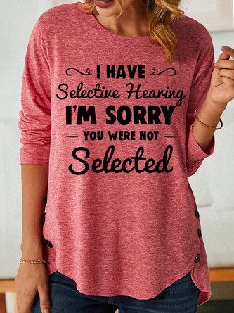 Womens I Have Selective Hearing I'm Sorry You Were Not Selected Tops