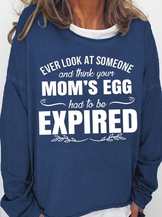 Women's Ever Look At Someone And Think Your Mom‘S Egg Had To Be Expired Funny Graphic Print Crew Neck Loose Casual Sweatshirt