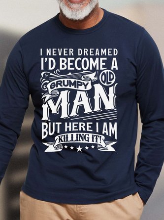 Men’s I Never Dreamed I’d Become A Grumpy Old Man But Here I Am Killing It Casual Text Letters Cotton Crew Neck Top