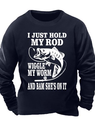 Men’s I Just Hold My Rod Wiggle My Worm And Bam She’s On It Casual Crew Neck Sweatshirt