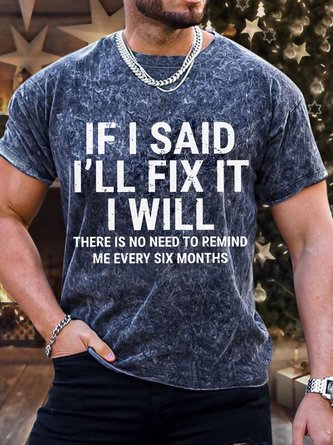 Men’s Funny If I Said I'Ll Fix It I Will There Is No Need To Remind Me Every Six Months Vintage Text Letters Regular Fit T-Shirt