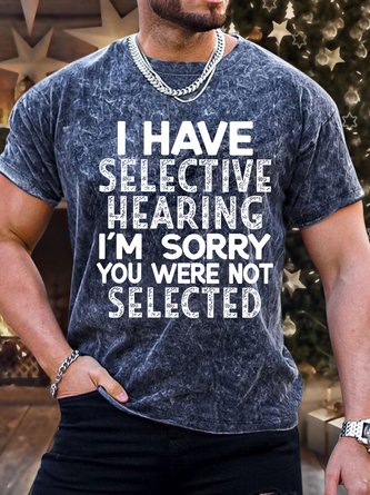 Men's Funny I Have Selective Hearing I'm Sorry You Were Not Selected Vintage Text Letters Crew Neck Regular Fit T-Shirt
