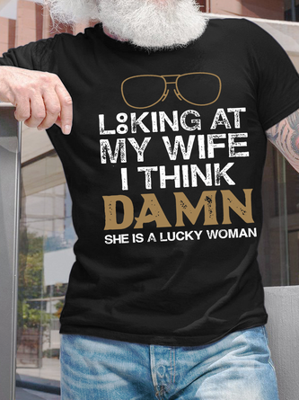 Men's Looking At My Wife I Think Damn She Is A Lucky Woman Casual Text Letters T-Shirt