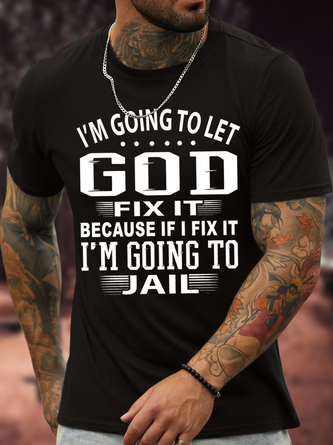 Men's I Am Going To Let God Fix It Because If I Fix It I Am Going To Jail Funny Graphic Print Text Letters Cotton Casual T-Shirt