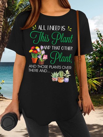 Women’s All I Need Is This Plant And That Other Plant Floral Casual Crew Neck T-Shirt