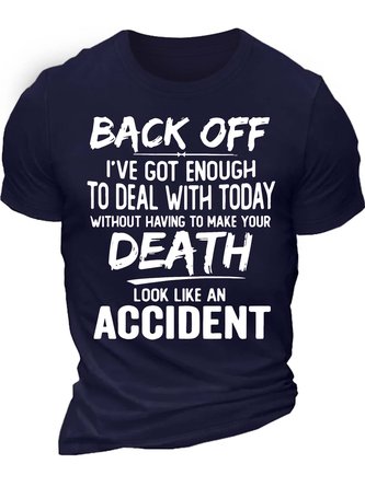 Men’s Back Off I’ve Got Enough To Deal With Today Without Having To Make Your Death Look Like An Accident Regular Fit Cotton Casual T-Shirt