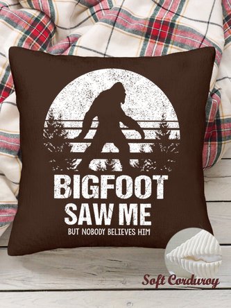 18*18 Throw Pillow Covers,Bigfoot Saw Me But Nobody Believes Him Funny Outdoor Camping Soft Corduroy Cushion Pillowcase Case For Living Room