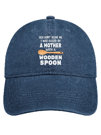 You Don’t Scare Me I Was Raised By A Mother With A Wooden Spoon Adjustable Denim Hat