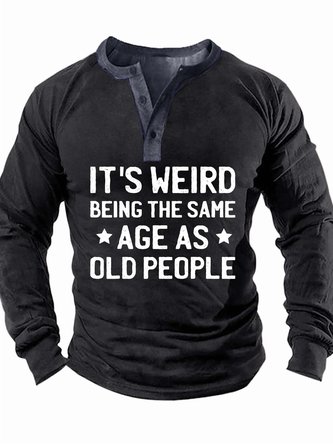 Men’s It’s Weird Being The Same Age As Old People Half Open Collar Text Letters Casual Regular Fit Top