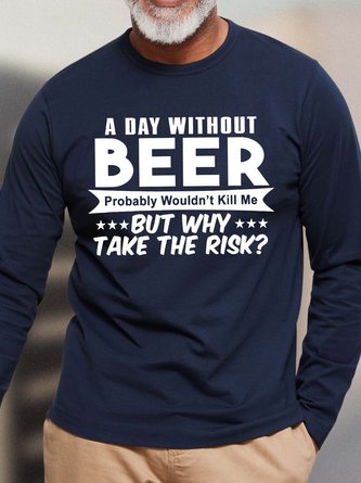 Men’s A Day Without Beer Probably Wouldn’t Kill Me But Why Take The Risk Loose Text Letters Casual Top