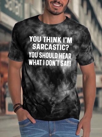 Men’s You Think I’m Sarcastic You Should Hear What I Don’t Say Casual Crew Neck T-Shirt