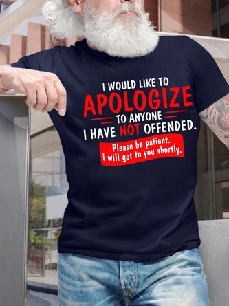Men’s I Would Like To Apologize To Anyone I Have Not Offended Please Be Patient I Will Get To You Shortly Regular Fit Cotton Text Letters Casual T-Shirt
