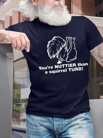 Men’s You’re Nuttier Than A Squirrel Turd Text Letters Casual T-Shirt