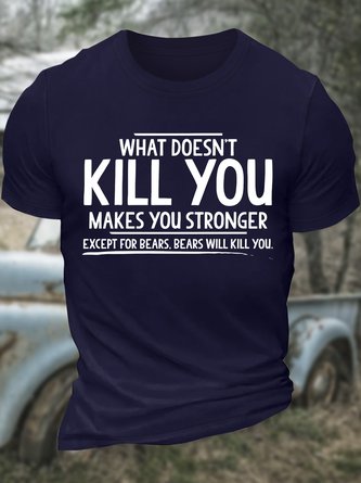 Men’s What Doesn’t Kill You Makes You Stronger Except For Bears Bears Will Kill You Regular Fit Cotton Casual T-Shirt
