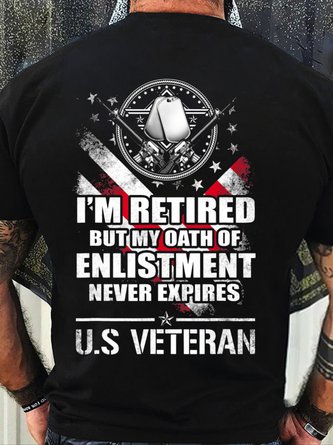 Men’s I’m Retired But My Oath Of Enlistment Never Expires U.S Veteran Cotton Casual Crew Neck Text Letters T-Shirt